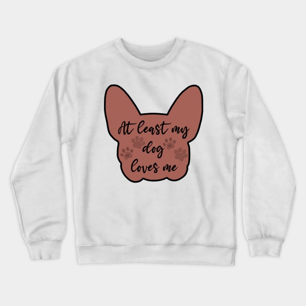 at least my dog loves me design Crewneck Sweatshirt by shreyaasm611